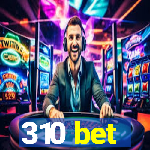 310 bet